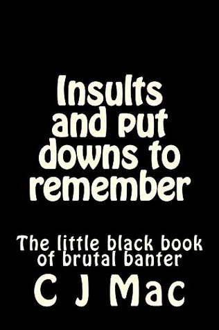 Download Insults and put downs to remember: The little black book of brutal banter - C.J. Mac file in PDF
