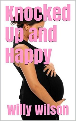 Read online Knocked Up and Happy: Lesbian Preggo Donor Story - Willy Wilson file in ePub