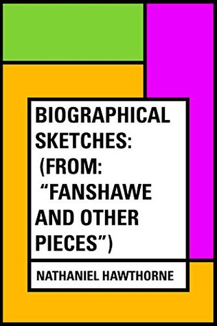 Download Biographical Sketches: (From: Fanshawe and Other Pieces) - Nathaniel Hawthorne | ePub