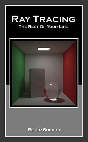 Read Ray Tracing: The Rest Of Your Life (Ray Tracing Minibooks Book 3) - Peter Shirley | ePub