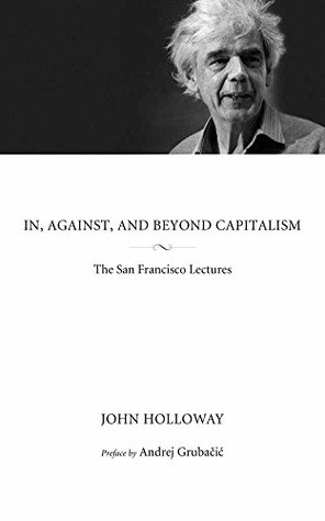 Download In, Against, and Beyond Capitalism: The San Francisco Lectures - John Holloway | ePub