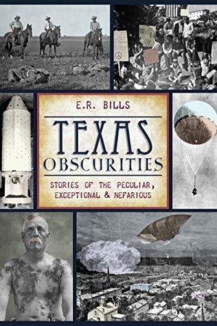 Read Texas Obscurities: Stories of the Peculiar, Exceptional and Nefarious - E.R. Bills | ePub