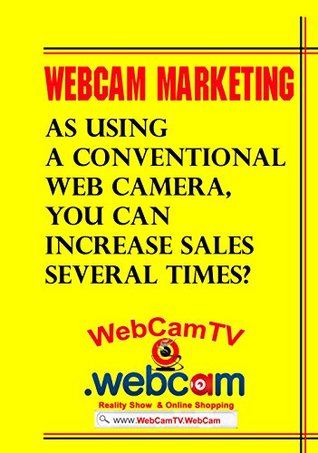 Read online WebCam marketing: As using a conventional web camera, you can increase sales several times? - Elchin Mammadov | ePub