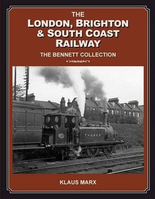 Download London Brighton & South Coast Railway : the Bennett Collection - Klaus Marx | PDF