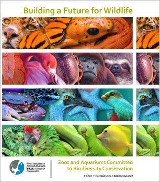 Read Building A Future For Wildlife: Zoos And Aquariums Committed To Biodiversity Conservation - Gerald Dick | ePub