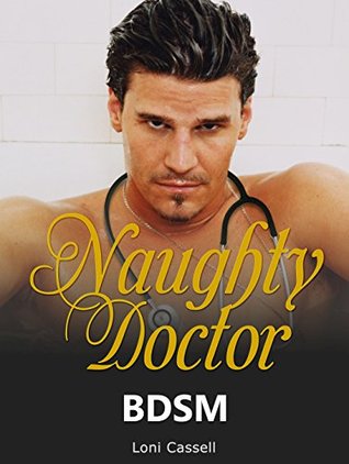 Read BDSM: Naughty Doctor (Alpha Male Dominance, Billionaire Romance, New Adult Short Stories) - Loni Cassell | PDF
