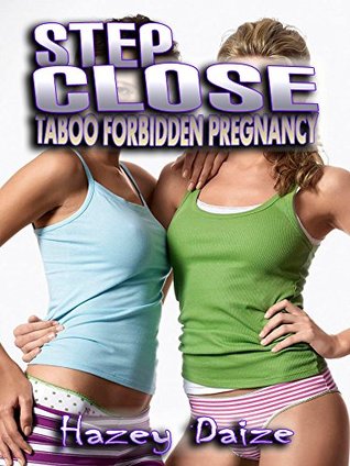 Read online FFM Threesome Stories: Step Close (Taboo Forbidden Stepbrother Pregnancy) - Hazey Daize file in ePub