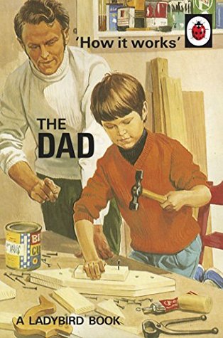 Read How it Works: The Dad: The perfect gift for Father's Day (Ladybirds for Grown-Ups) - Jason Hazeley | ePub