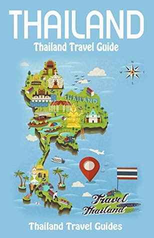 Download Thailand: Thailand Travel Guide, Thailand Guide Book (Thailand, Thailand Travel Guide Book, Bangkok Travel Guide, Chiang Mai Travel Guide, Phuket Travel Guide, Pattaya Travel Guide) - Thailand Travel Guides | PDF