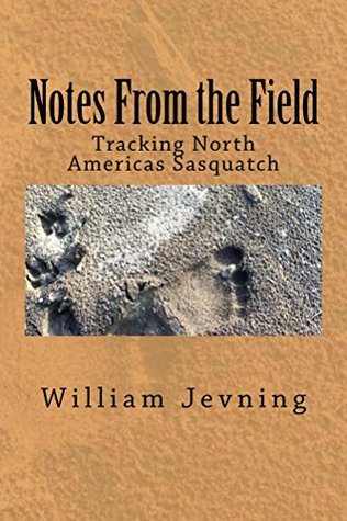 Read online Notes From the Field: Tracking North Americas Sasquatch - William Jevning file in PDF