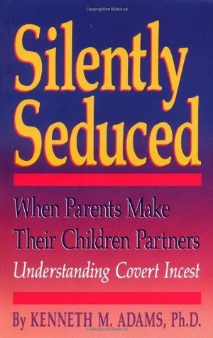 Download Silently Seduced: When Parents Make their Children Partners - Understanding Covert Incest - Kenneth M. Adams file in PDF