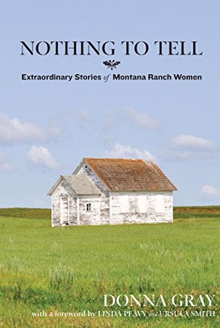 Download Nothing to Tell: Extraordinary Stories of Montana Ranch Women - Donna Gray | ePub