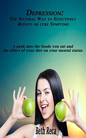Download Depression: The Natural Way to Effectively Cure or Reduce Symptoms - Beth Reca file in PDF