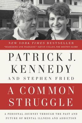 Read online A Common Struggle: A Personal Journey Through the Past and Future of Mental Illness and Addiction - Patrick J. Kennedy | PDF