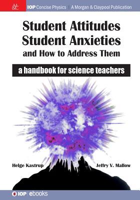 Download Student Attitudes, Student Anxieties, and How to Address Them: A Handbook for Science Teachers - Helge Kastrup | PDF