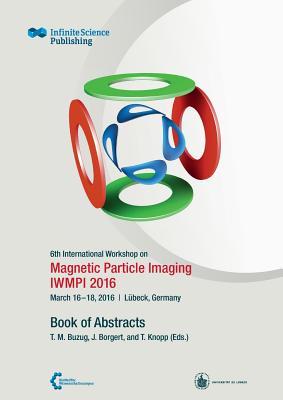Read 6th International Workshop on Magnetic Particle Imaging (Iwmpi 2016) - Thorsten Buzug file in PDF