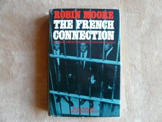 Download The French Connection: The World's Most Crucial Narcotics Investigation - Robin Moore file in PDF