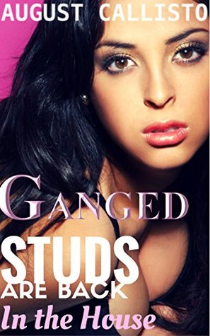 Read GANGED: The Studs are Back in the House (Multiple, Alpha Males, Older Men, Taboo Erotica) (Ganged by the Studs of the House Book 3) - August Callisto file in ePub