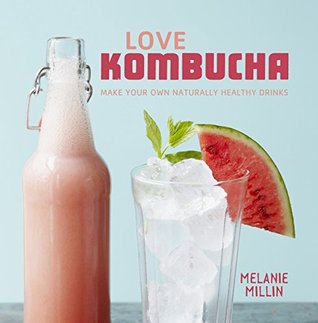 Download Love Kombucha: Make your own naturally healthy drinks - Melanie Millin file in ePub