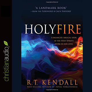 Read Holy Fire: A Balanced, Biblical Look at the Holy Spirit's Work in Our Lives - R.T. Kendall | PDF