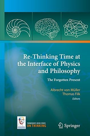 Download Re-Thinking Time at the Interface of Physics and Philosophy: The Forgotten Present (On Thinking) - Albrecht von Müller | ePub