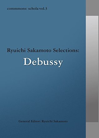 Download commmons schola vol.3 Ryuichi Sakamoto Selections:Debussy - 坂本 龍一 file in PDF