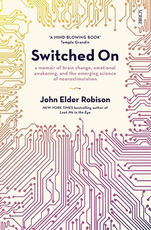 Download Switched On: A Memoir of Brain Change, Emotional Awakening, and the Emerging Science of Neurostimulation - John Elder Robison file in ePub