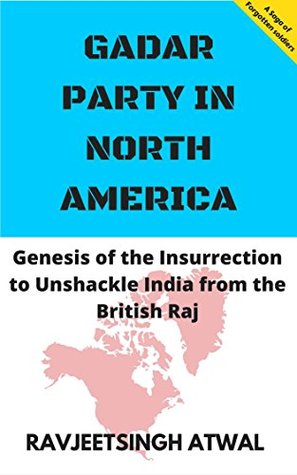 Read online Gadar Party in North America: Genesis of the Insurrection to Unshackle India from the British Raj - Ravjeetsingh Atwal | PDF