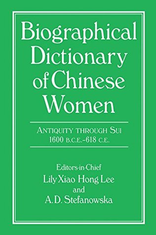Read online Biographical Dictionary of Chinese Women: Antiquity Through Sui, 1600 B.C.E. - 618 C.E (University of Hong Kong Libraries Publications) - Lily Xiao Hong Lee file in ePub