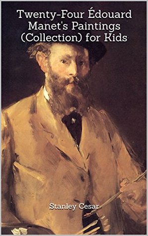 Read Twenty-Four Édouard Manet's Paintings (Collection) for Kids - Stanley Cesar | ePub