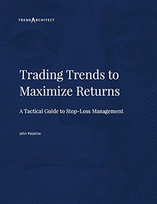 Read Trading Trends to Maximize Returns: A Tactical Guide to Stop-Loss Management - John Palatine file in PDF