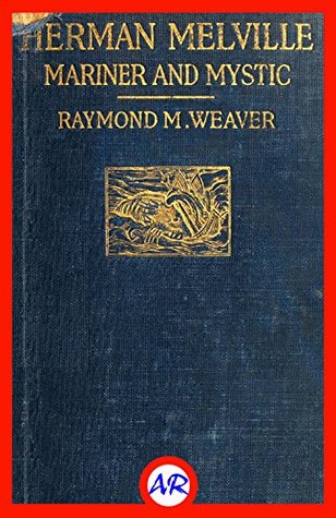Read online Herman Melville: Mariner and Mystic (Illustrated) - Raymond Melbourne Weaver | ePub