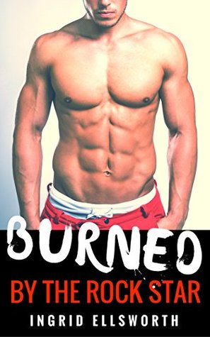 Download Burned by the Rock Star: A Bad Boy Romance (Hearts on Fire, Book 1) - Ingrid Ellsworth | PDF