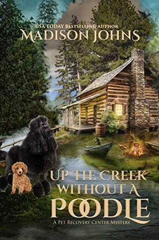 Read Up the Creek Without a Poodle (Pet Recovery Center Mystery #1) - Madison Johns | ePub