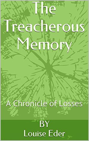 Read online The Treacherous Memory: A Chronicle of Losses - Louise Eder file in PDF