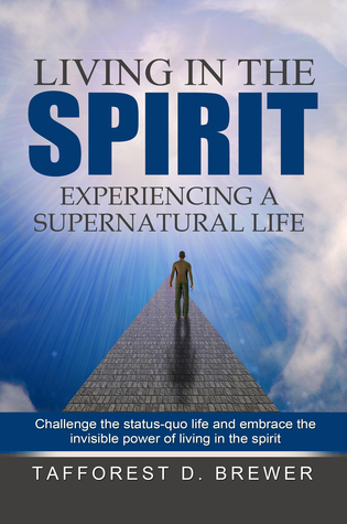 Read Living in the Spirit: Experiencing a Supernatural Life - Tafforest D. Brewer file in ePub