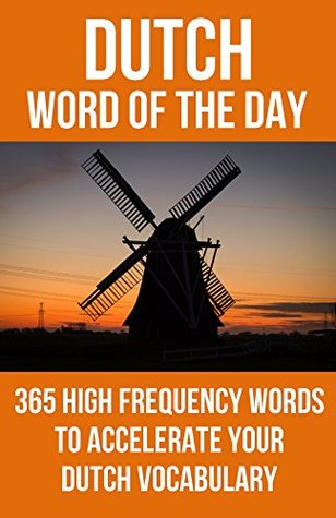 Read Dutch Word of the Day: 365 High Frequency Words to Accelerate Your Dutch Vocabulary - Word of the Day file in ePub