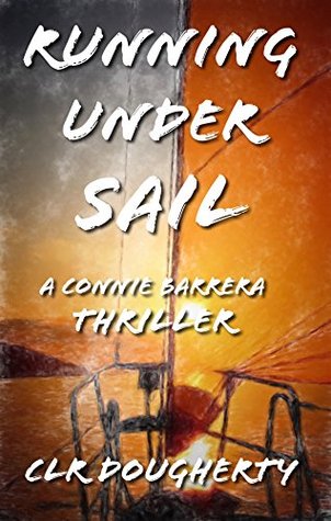 Read Running Under Sail - a Connie Barrera Thriller - C.L.R. Dougherty | ePub