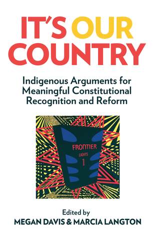 Download It's Our Country: Indigenous Arguments for Meaningful Constitutional Recognition and Reform - Megan Davis | ePub