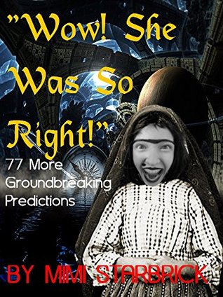 Read online She Was So Right!: 77 More Groundbreaking Predictions (Mystical Mimi's Clairvoyance Collection Book 2) - Mimi Starbrick | PDF