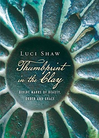 Read Thumbprint in the Clay: Divine Marks of Beauty, Order and Grace - Luci Shaw file in ePub