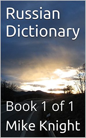 Read Russian Dictionary: Book 1 of 1 (Essential Words Series 68) - Mike Knight | ePub
