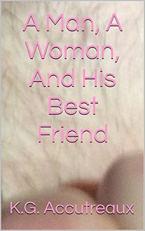Download A Man, A Woman, And His Best Friend (Short But Sexy) - K.G. Accutreaux | PDF