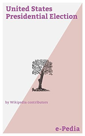 Download e-Pedia: United States Presidential Election: The election of the President and Vice President of the United States is an indirect vote in which citizens  ballots for a slate of members of the U.S - Wikipedia contributors file in PDF