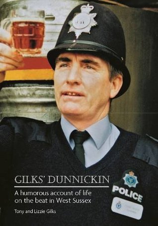 Read Gilks' Dunnickin: A Humorous Account of Life on the Beat in West Sussex - Tony Gilks file in PDF
