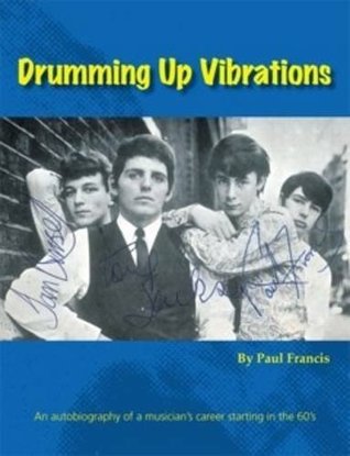 Read Drumming Up Vibrations: An Autobiography of a Musician's Career Starting in the 60's - Paul Francis | ePub