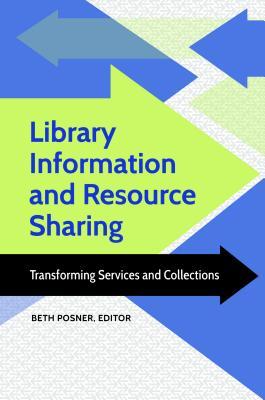 Read online Library Information and Resource Sharing: Transforming Services and Collections - Beth Posner | ePub