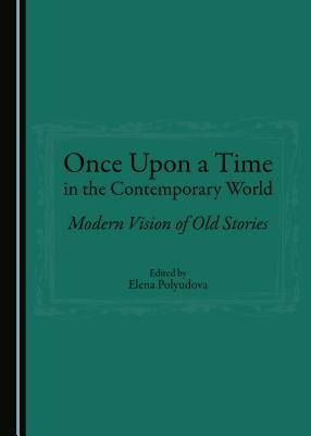 Download Once Upon a Time in the Contemporary World: Modern Vision of Old Stories - Elena Polyudova file in PDF