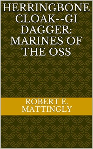 Download Herringbone Cloak--GI Dagger: Marines of the OSS - Robert E. Mattingly | PDF