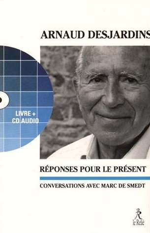 Read online RÉPONSES POUR LE PRÉSENT : CONVERSATIONS AVEC MARC DE SMEDT (  CD AUDIO) - Arnaud Desjardins | PDF